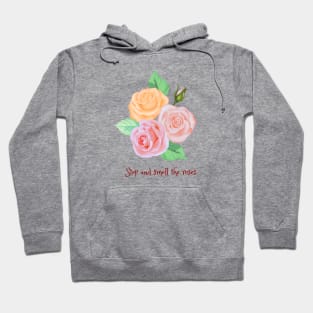 Stop and smell the roses Hoodie